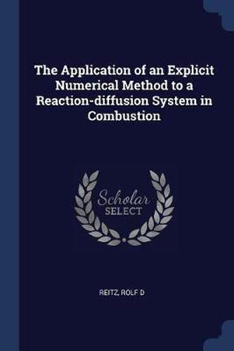 Cover image for The Application of an Explicit Numerical Method to a Reaction-Diffusion System in Combustion