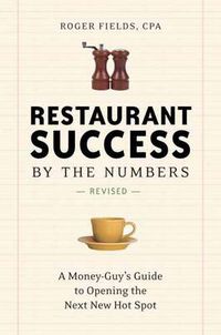 Cover image for Restaurant Success by the Numbers, Second Edition: A Money-Guy's Guide to Opening the Next New Hot Spot