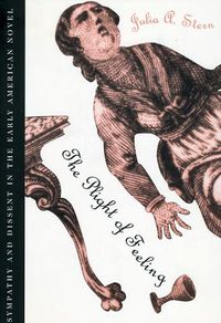 Cover image for The Plight of Feeling: Sympathy and Dissent in the Early American Novel