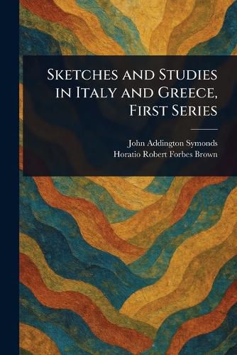 Cover image for Sketches and Studies in Italy and Greece, First Series