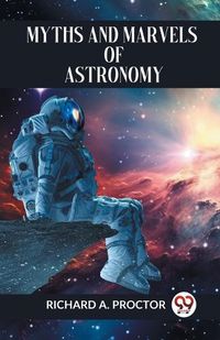 Cover image for Myths and Marvels of Astronomy