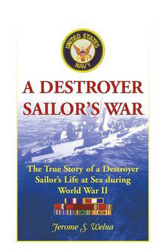 Cover image for A Destroyer Sailor's War: The True Story of a Destroyer Sailor's Life at Sea During World War II