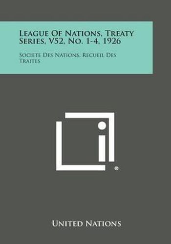 Cover image for League of Nations, Treaty Series, V52, No. 1-4, 1926: Societe Des Nations, Recueil Des Traites