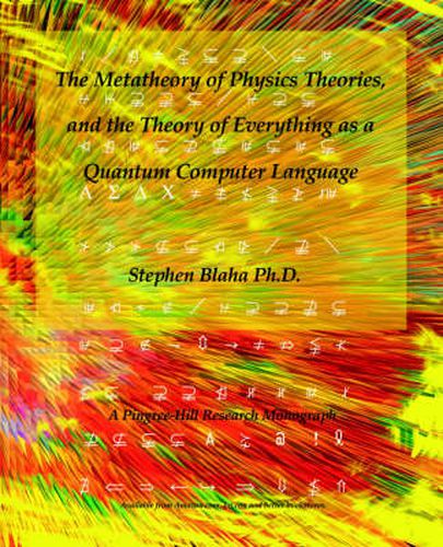 Cover image for The Metatheory of Physics Theories, and the Theory of Everything as a Quantum Computer Language