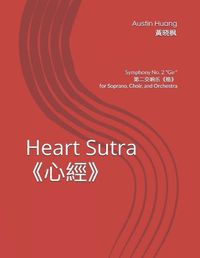 Cover image for Heart Sutra&#12298;&#24515;&#32463;&#12299;: Symphony No. 2 Gir&#31532;&#20108;&#20132;&#21709;&#20048;&#12298;&#26684;&#12299;for Choir, Soprano, and Orchestra