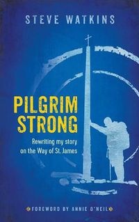 Cover image for Pilgrim Strong: Rewriting my story on the Way of St. James