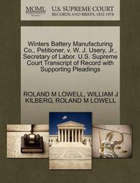 Cover image for Winters Battery Manufacturing Co., Petitioner, V. W. J. Usery, Jr., Secretary of Labor. U.S. Supreme Court Transcript of Record with Supporting Pleadings