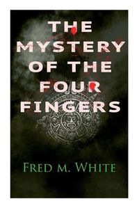 Cover image for The Mystery of the Four Fingers: The Secret Of the Aztec Power - Occult Thriller