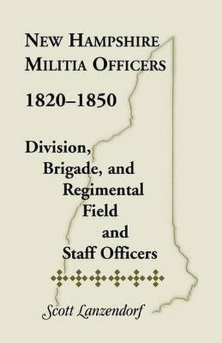 Cover image for New Hampshire Militia Officers, 1820-1850: Division, Brigade, and Regimental Field and Staff Officers