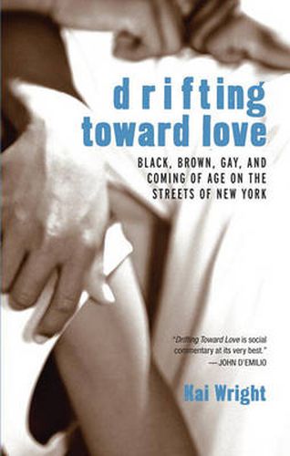 Cover image for Drifting Toward Love: Black, Brown, Gay, and Coming of Age on the Streets of New York