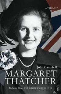 Cover image for Margaret Thatcher: Volume One: The Grocer's Daughter