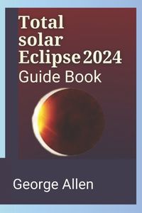 Cover image for Total solar Eclipse 2024 Guide Book