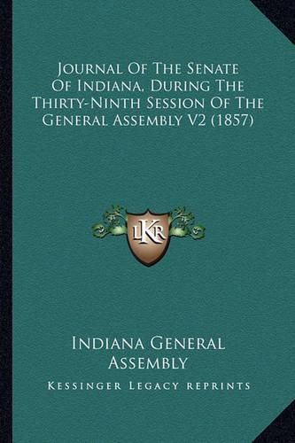 Cover image for Journal of the Senate of Indiana, During the Thirty-Ninth Session of the General Assembly V2 (1857)