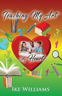 Cover image for Teaching My Art My Heart