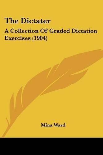 Cover image for The Dictater: A Collection of Graded Dictation Exercises (1904)