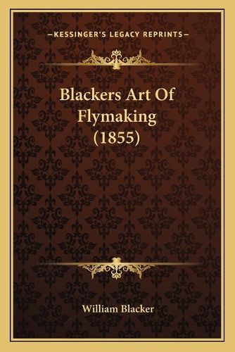 Cover image for Blackers Art of Flymaking (1855)
