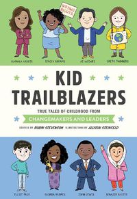 Cover image for Kid Trailblazers: True Tales of Childhood from Changemakers and Leaders