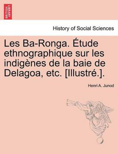 Cover image for Les Ba-Ronga. Etude Ethnographique Sur Les Indigenes de La Baie de Delagoa, Etc. [Illustre.].