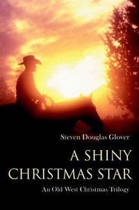 Cover image for A Shiny Christmas Star: An Old West Christmas Trilogy