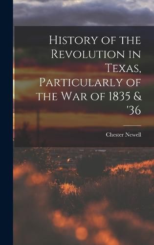 Cover image for History of the Revolution in Texas, Particularly of the War of 1835 & '36