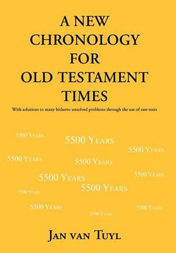 Cover image for A New Chronology for Old Testament Times: With Solutions to Many Hitherto Unsolved Problems Through the Use of Rare Texts