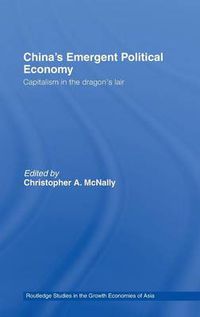 Cover image for China's Emergent Political Economy: Capitalism in the Dragon's Lair