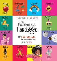 Cover image for The Preschooler's Handbook: Bilingual (English / Mandarin) (Ying yu - &#33521;&#35821; / Pu tong hua- &#26222;&#36890;&#35441;) ABC's, Numbers, Colors, Shapes, Matching, School, Manners, Potty and Jobs, with 300 Words that every Kid should Know