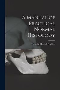 Cover image for A Manual of Practical Normal Histology