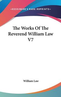 Cover image for The Works of the Reverend William Law V7