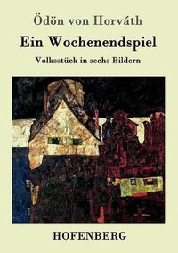 Cover image for Ein Wochenendspiel: Volksstuck in sechs Bildern