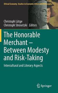 Cover image for The Honorable Merchant - Between Modesty and Risk-Taking: Intercultural and Literary Aspects