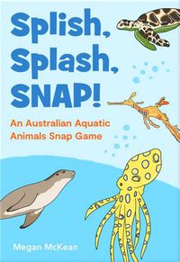 Cover image for Splish Splash Snap An Australian Aquatic Animals Snap Game