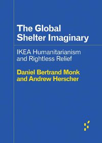Cover image for The Global Shelter Imaginary: Ikea Humanitarianism and Rightless Relief