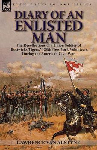 Cover image for Diary of an Enlisted Man: the Recollections of a Union Soldier of 'Bostwicks Tigers, ' 128th New York Volunteers During the American Civil War