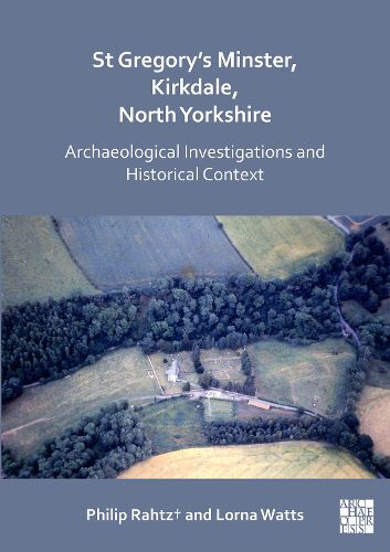 Cover image for St Gregory's Minster, Kirkdale, North Yorkshire: Archaeological Investigations and Historical Context