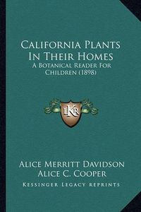 Cover image for California Plants in Their Homes: A Botanical Reader for Children (1898)