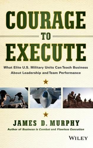 Cover image for Courage to Execute: What Elite U.S. Military Units Can Teach Business About Leadership and Team Performance