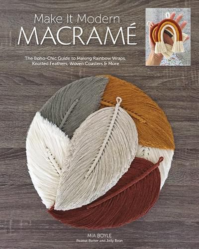 Cover image for Make it Modern Macrame: The Boho-Chic Guide to Making Rainbow Wraps, Knotted Feathers, Woven Coasters & More