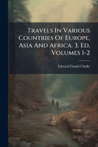 Cover image for Travels In Various Countries Of Europe, Asia And Africa. 3. Ed, Volumes 1-2