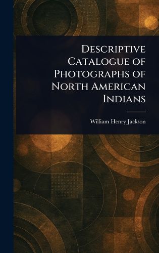 Cover image for Descriptive Catalogue of Photographs of North American Indians
