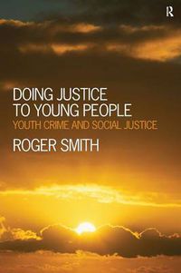 Cover image for Doing Justice to Young People: Youth Crime and Social Justice