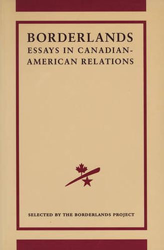 Borderlands: Essays in Canadian-American Relations