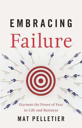 Cover image for Embracing Failure: Harness the Power of Fear in Life and Business