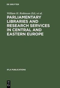 Cover image for Parliamentary Libraries and Research Services in Central and Eastern Europe: Building More Effective Legislatures