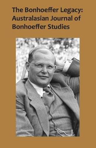 Cover image for The Bonhoeffer Legacy: Australasian Journal of Bonhoeffer Studies, Vol 2: Australasian Journal of Bonhoeffer Study -- Volume 2