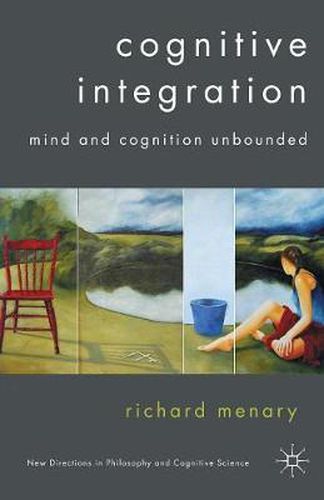 Cognitive Integration: Mind and Cognition Unbounded