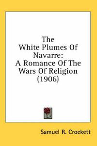 Cover image for The White Plumes of Navarre: A Romance of the Wars of Religion (1906)