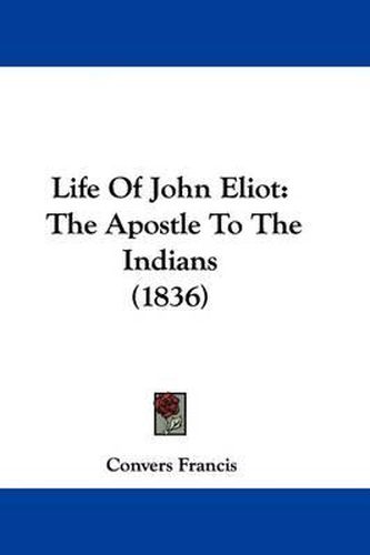 Life of John Eliot: The Apostle to the Indians (1836)