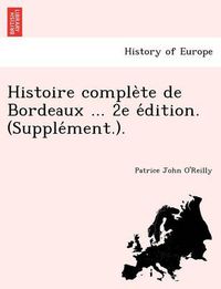 Cover image for Histoire Comple Te de Bordeaux ... 2e E Dition. (Supple Ment.).