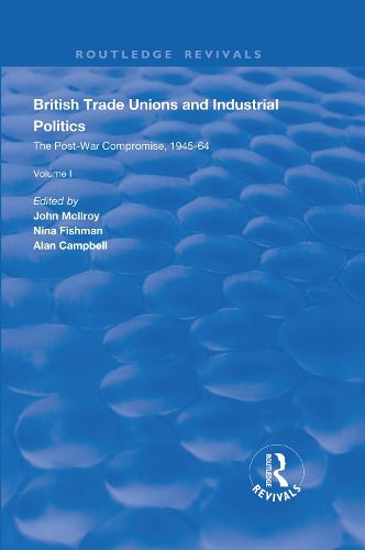 Cover image for British Trade Unions and Industrial Politics: The Post-war Compromise, 1945-1964